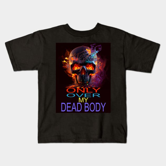 ONLY OVER MY DEAD BODY Kids T-Shirt by baseCompass